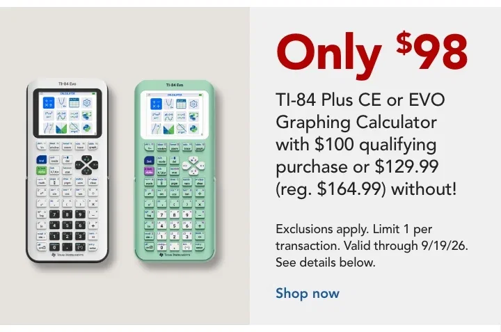 spend $100 and get a ti-84 plus ce calculator or evo graphing calculator for $98