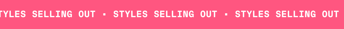 STYLES SELLING OUT