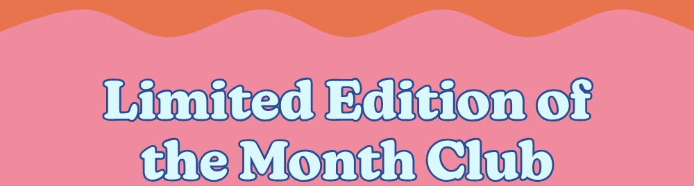 limited edition of the month club