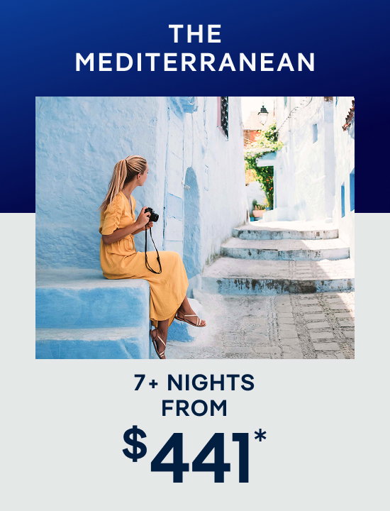 Mediterranean – 7+ Nights – Click to View Cruises & Book Now