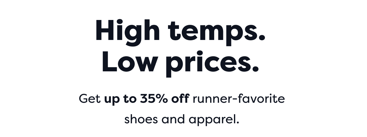 High temps. Low prices. | Get up to 35% off runner-favorite shoes and apparel.