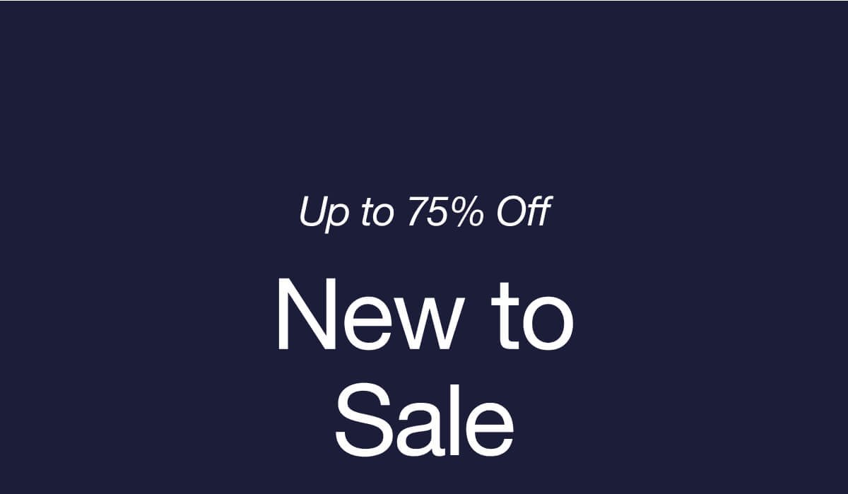 UP TO 75% OFF NEW TO SALE
