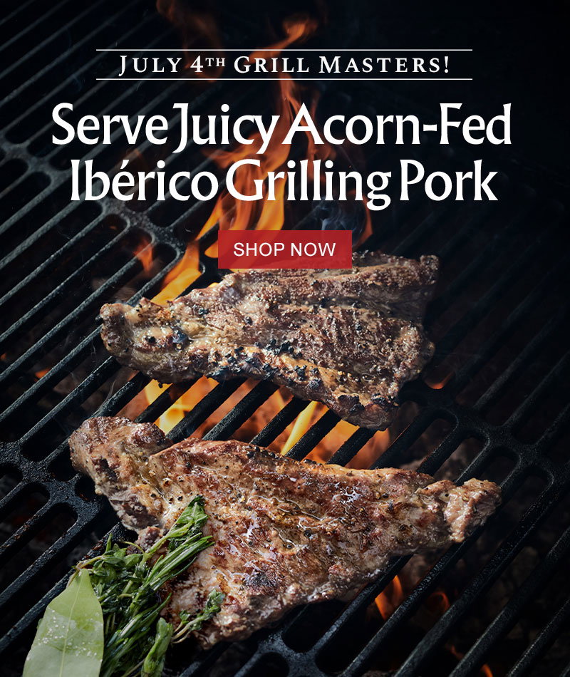 July 4th Grill Masters! Serve Juicy Acorn-Fed Ibérico Grilling Pork