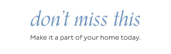 DON'T MISS THUS - Make it a part of your home today.