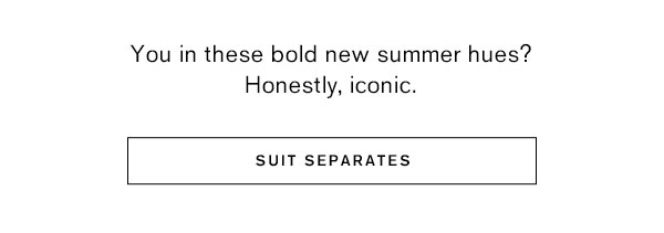 You in these bold new summer hue? Honestly, iconic.