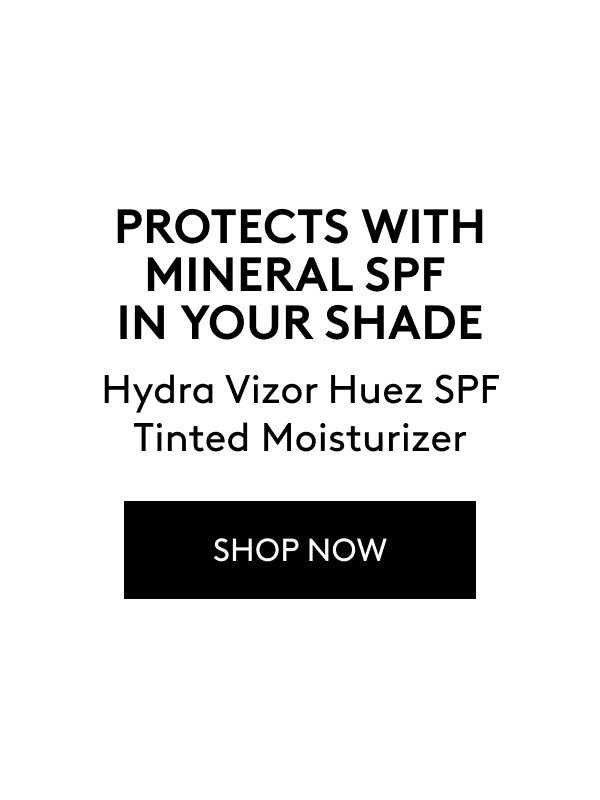 PROTECTS WITH MINERAL SPF IN YOUR SHADE Hydra Vizor Huez SPF Tinted Moisturizer SHOP NOW