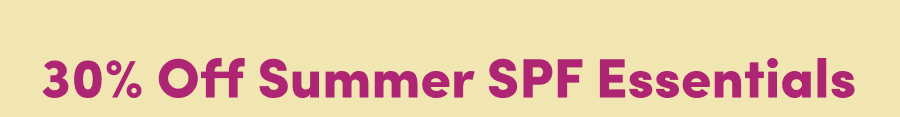 30% Off Summer SPF Essentials