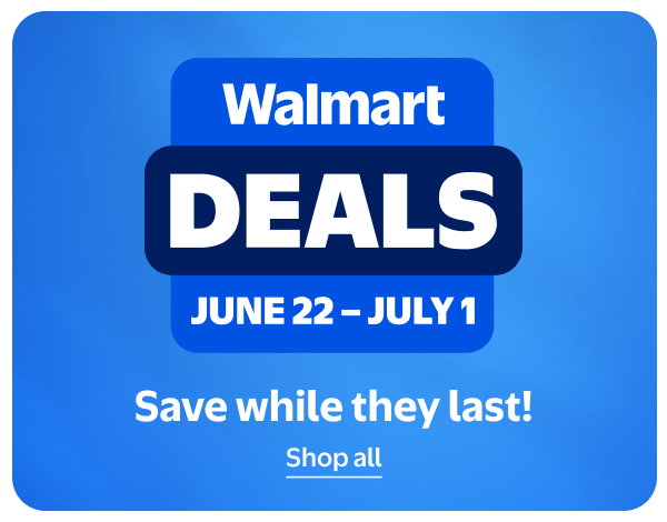 Walmart Deals - June 22 - July 1 - Save while they last!