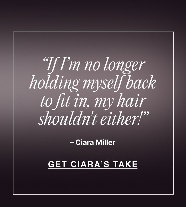 “If I’m no longer holding myself back to fit in, my hair shouldn't either! – Ciara Miller | Get Ciara’s Take”