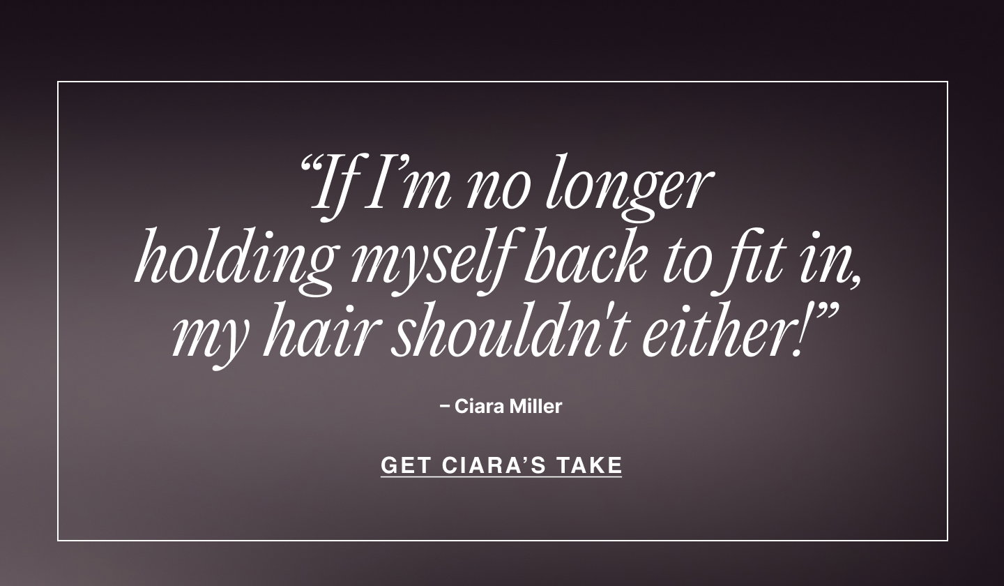 “If I’m no longer holding myself back to fit in, my hair shouldn't either! – Ciara Miller | Get Ciara’s Take”
