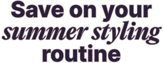 Save on your summer styling routine