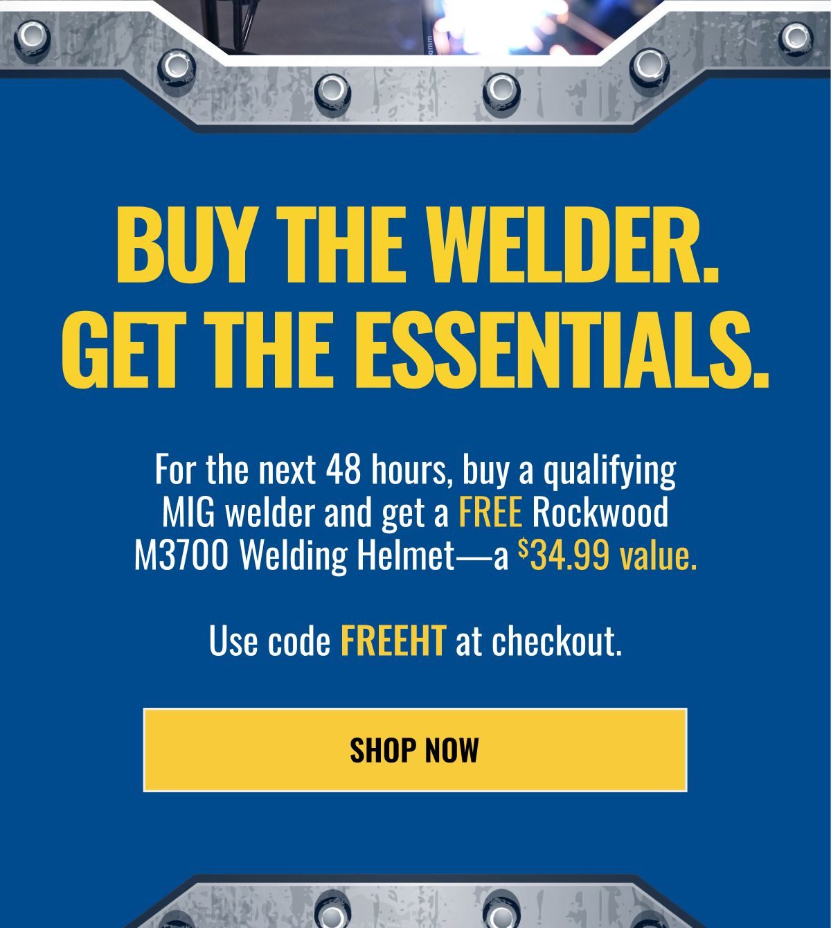 BUY THE WELDER. GET THE ESSENTIALS