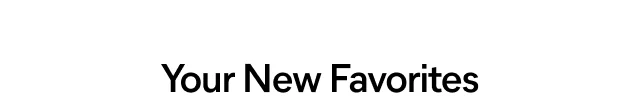 Your New Favorites