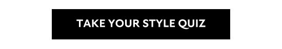 TAKE YOUR STYLE QUIZ