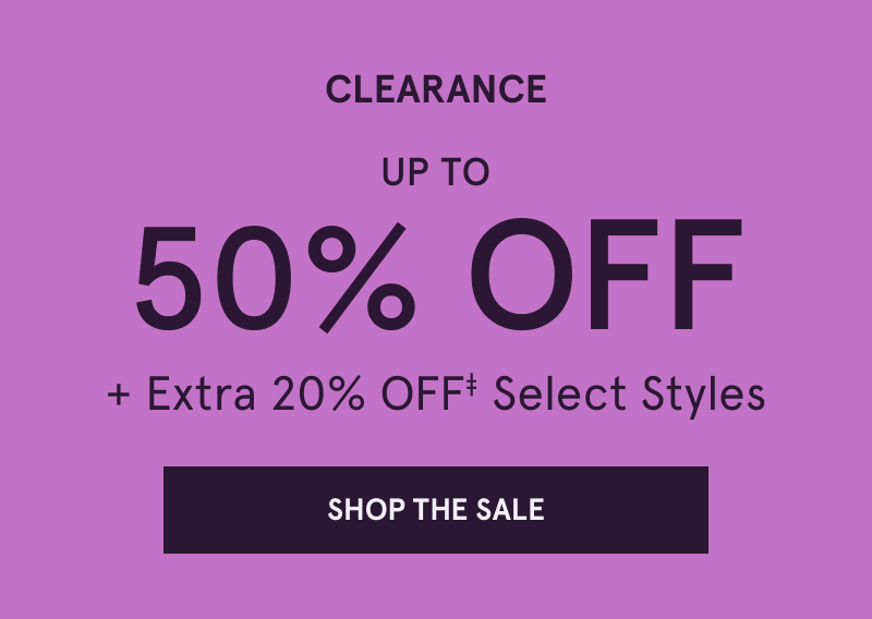 Clearance, Up to 50% OFF + Extra 20% OFF Select Styles. Click here to shop the sale