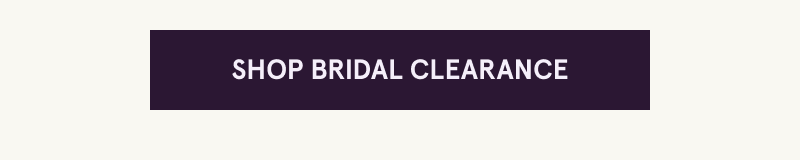 Click here to shop bridal clearance