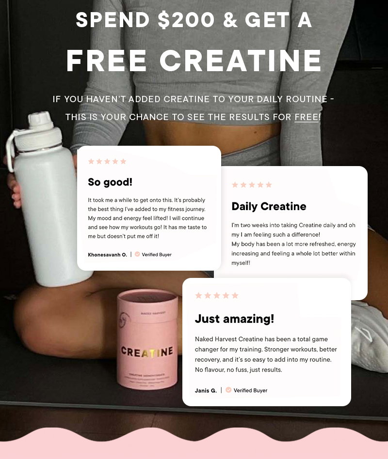Spend $200 & Get a FREE CREATINE  If you haven't added Creatine to your daily routine - this is your chance to see the results for free!