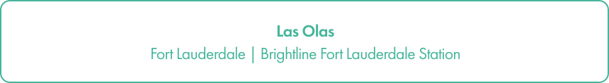 A minimalist rectangular banner displays the text Las Olas at the top center. Beneath it, a subtitle reads Fort Lauderdale | Brightline Fort Lauderdale Station.