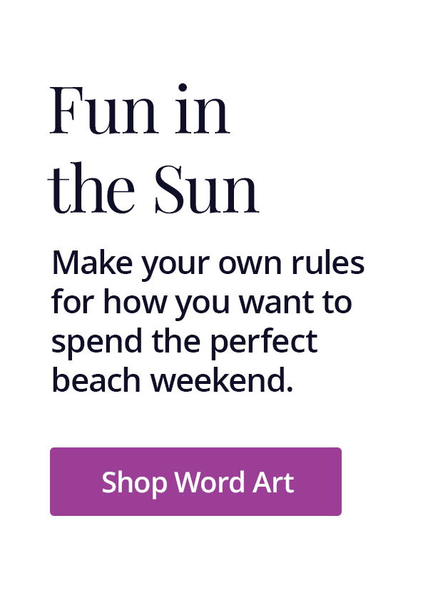 Make your own rules for how you want to spend the perfect beach weekend. Shop Word Art