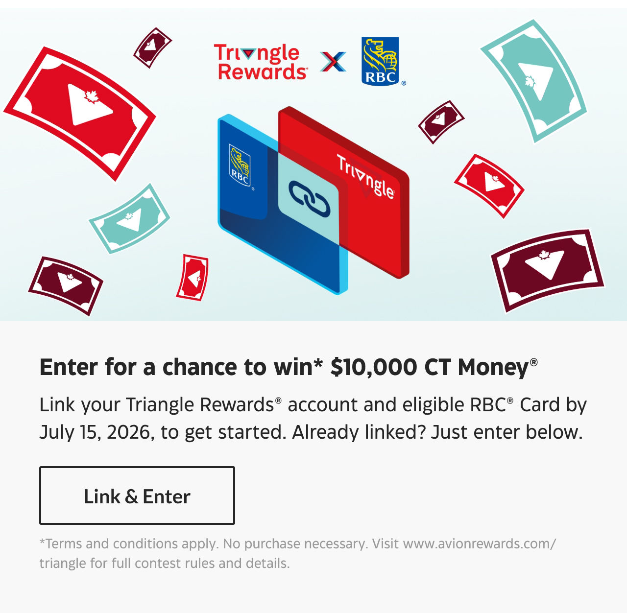 Enter for a chance to win $10,000 CT Money. Link your Triangle Rewards account and eligible RBC Card by July 15, 2026, to get started. Already linked? Just enter below.