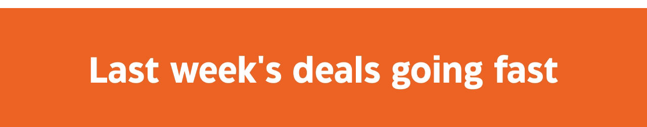 Last week's deals going fast.