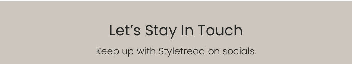 Keep up with Styletread on socials.