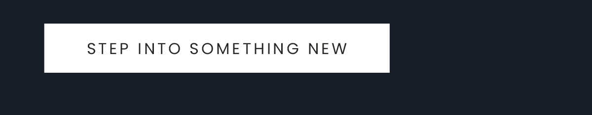 Step into something new