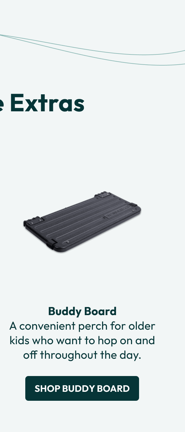 Buddy Board A convenient perch for older kids who want to hop on and off throughout the day. | Shop Buddy Board