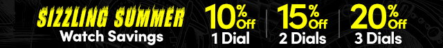Sizzling Summer Watch Savings –Extra 10% Off 1 Dial | Extra 15% Off 2 Dials | Extra 20% Off 3 Dials