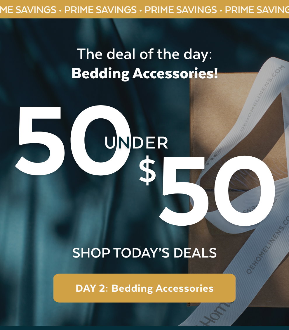 Prime Savings: 50 Under $50 Sale - The deal of the day: Bedding Accessories! Shop Today's deals - Day 2: Bedding Accessories