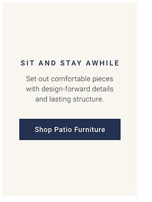 Sit and stay awhile: Set out comfortable pieces with design-forward details and lasting structure. Shop Patio Furniture