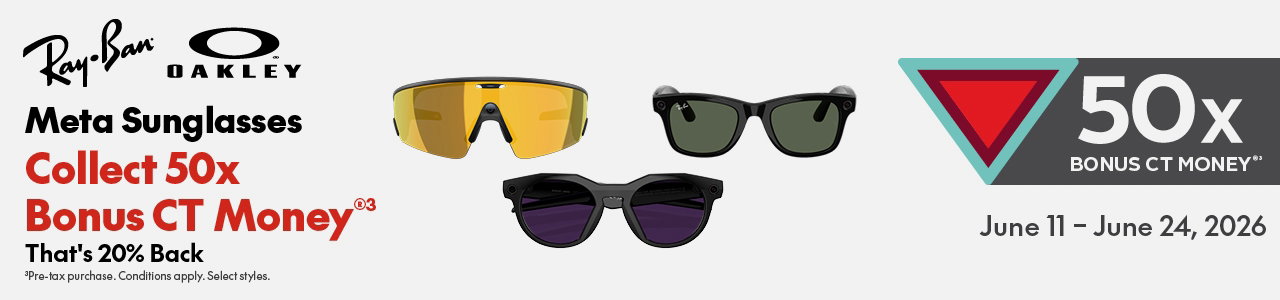 META SUNGLASSES 50X BONUS. JUNE 11 – JUNE 24, 2026. 50x bonus CT money®. Select Styles. Selection & availability may vary by location.