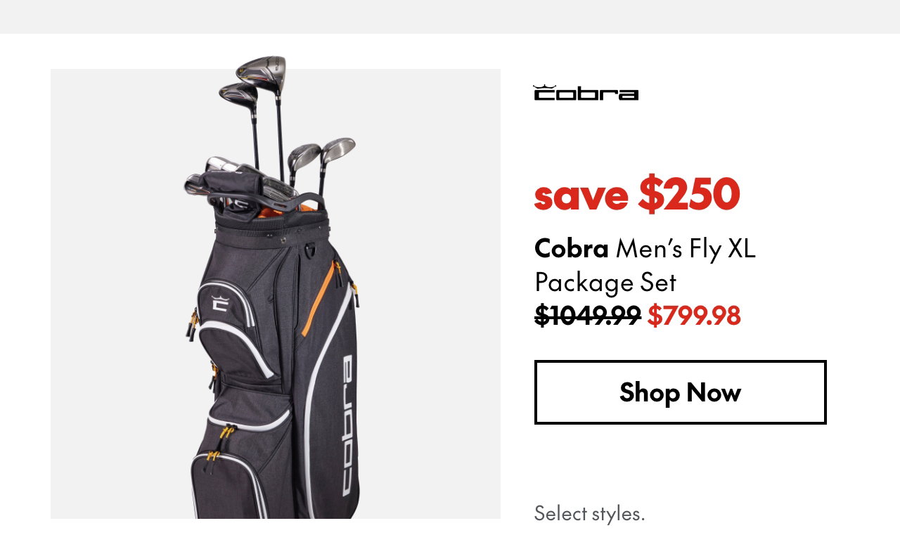 Cobra Men’s Fly XL Package Set. Save $250. 1049.99 (Strikethrough) 799.98. Select styles.