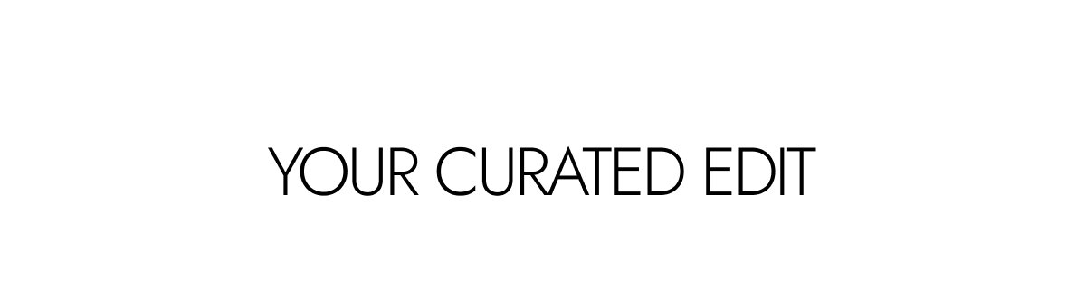 Your curated edit