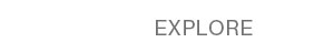 EXPLORE BY
