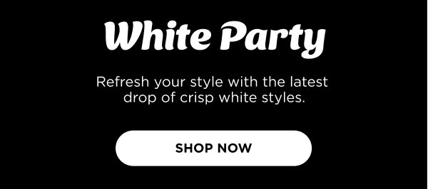 White Party. Shop now