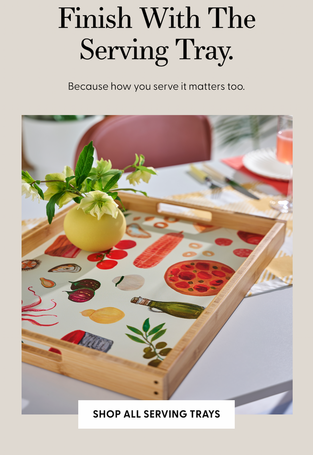 Finish With The Serving Tray. Shop All Serving Trays