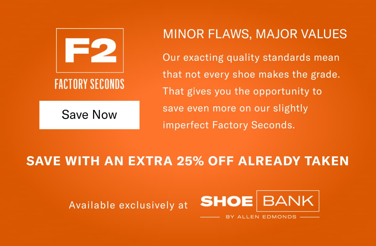 Minor Flaws, Major Values - Our Exacting Quality Standards Mean That Not Every Shoe Makes The Grade. That Gives You The Opportunity To Save Even More On Our Slightly Imperfect Factory Seconds. Click Here To Save Now With An Extra 20% Off Already Taken.