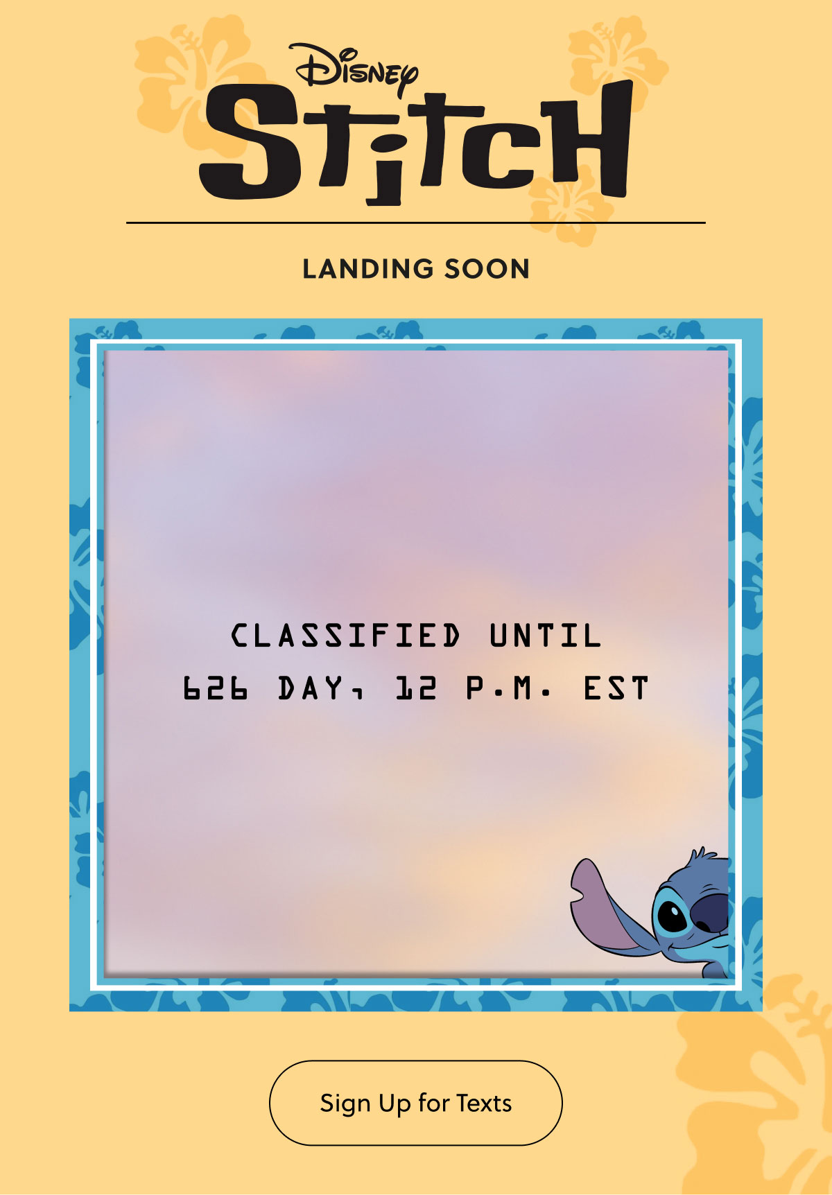 Disney Stitch - Landing Soon | Classified Until 626 Day, 12 P.S. EST | Sign Up for Texts