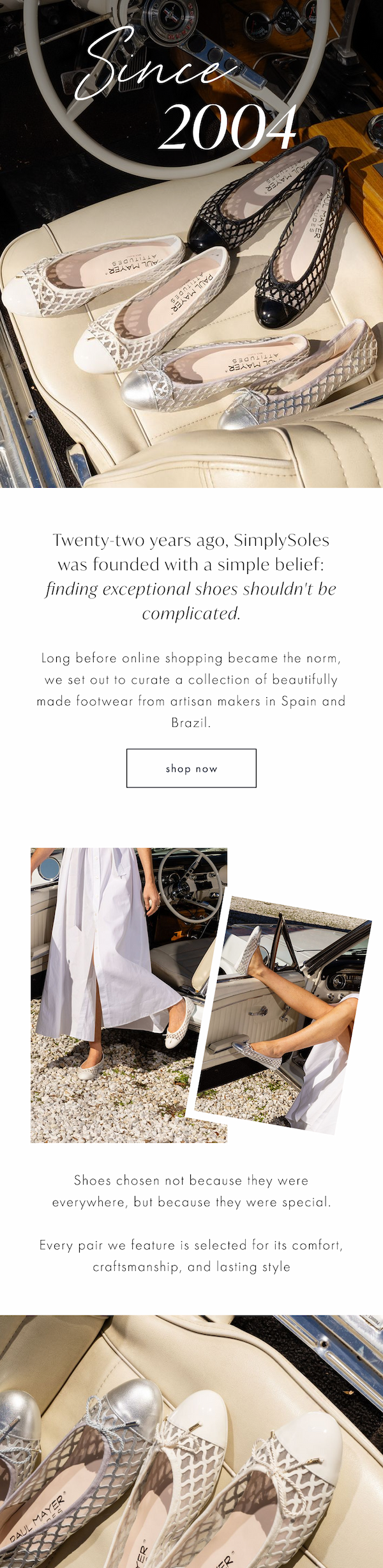 Long before online shopping became the norm, we set out to curate a collection of beautifully made footwear from artisan makers in Spain and Brazil. Shoes chosen not because they were everywhere, but because they were special. Every pair we feature is selected for its comfort, craftsmanship, and lasting style. 