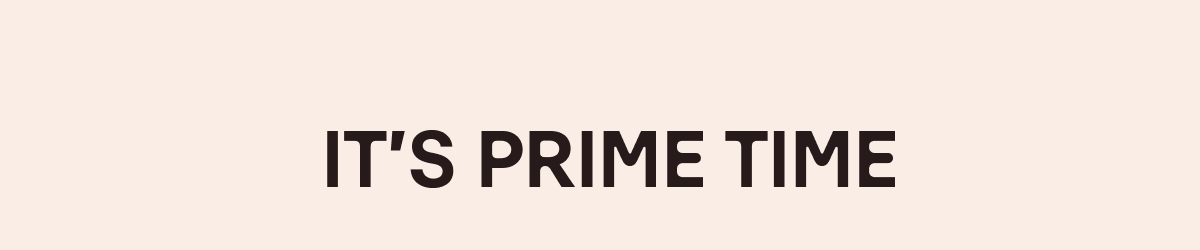 IT'S PRIME TIME