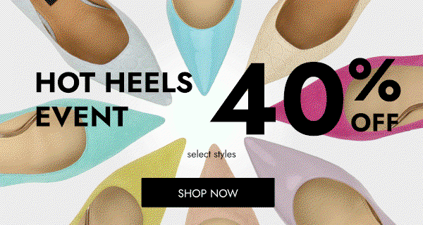 HOT HEELS EVENT 40% OFF [ shop now ]