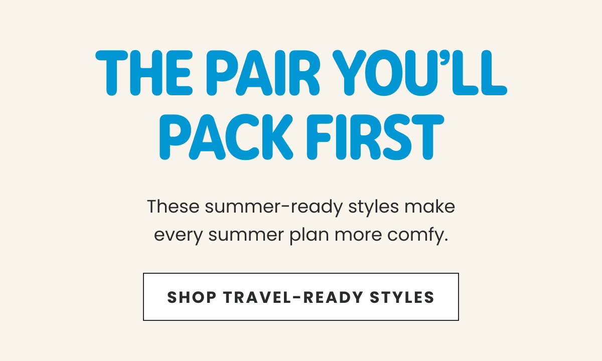 The Pair You'll Pack First | Shop Travel-Ready Styles >
