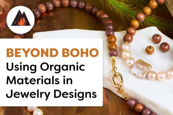 New Video - Beyond Boho - Using Organic Materials in Jewelry Designs
