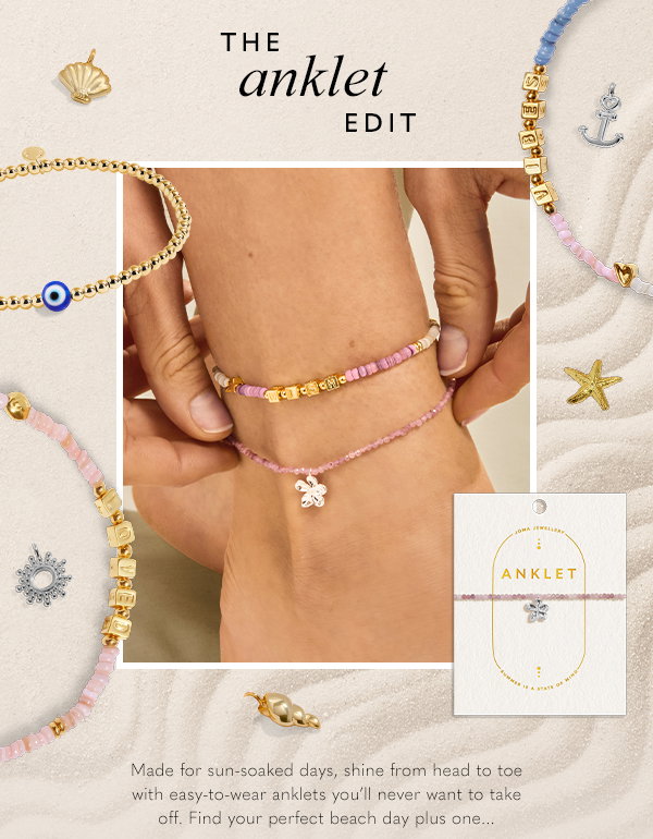 The Anklet Edit - Made for sun-soaked days, shine from head to toe with easy-to-wear anklets you'll never want to take off. Find your perfect beach day plus one.