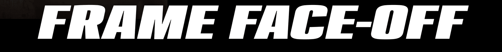 Frame Face-Off