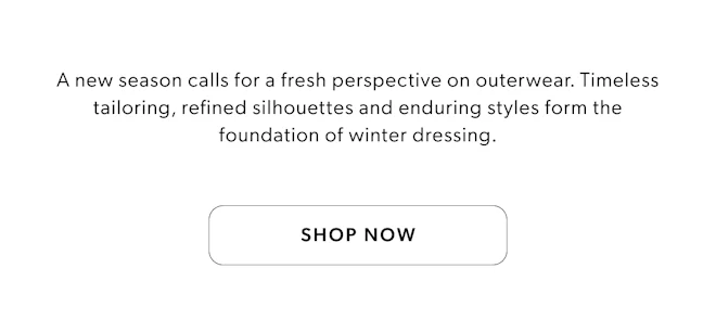 A new season calls for a fresh perspective on outerwear.
