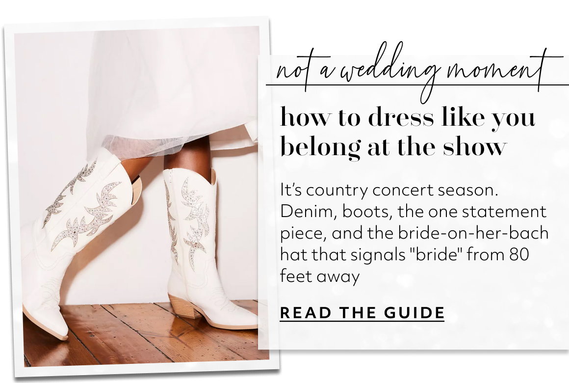 not a wedding moment how to dress like you belong at the show It’s country concert season. Denim, boots, the one statement piece, and the bride-on-her-bach hat that signals bride from 80 feet away READ THE GUIDE