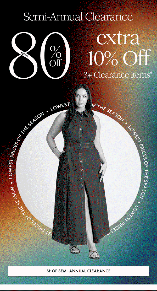Shop Semi-Annual Clearance: Up to 80% Off*