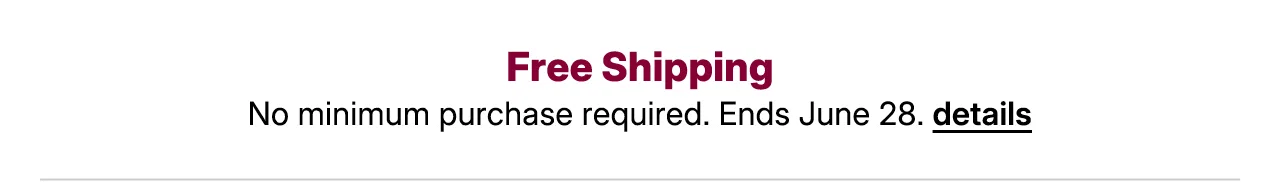 free shipping. no minimum purchase required. details.
